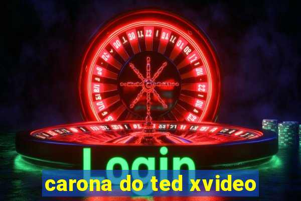 carona do ted xvideo